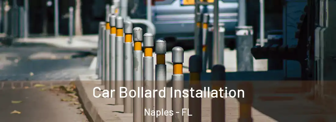  Car Bollard Installation Naples - FL