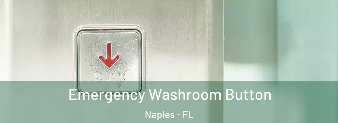  Emergency Washroom Button Naples - FL